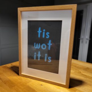 'Tis Wot It Is' Custom Frame
